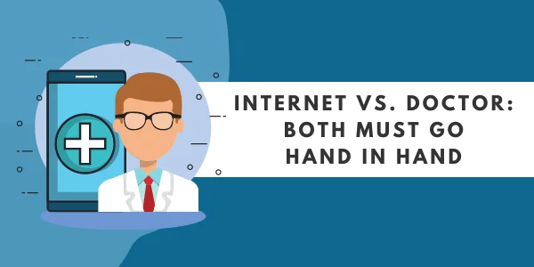 Internet vs Doctor: Both Must Go Hand in Hand