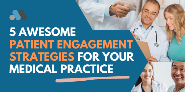 Awesome Patient Engagement Strategies for Your Medical Practice