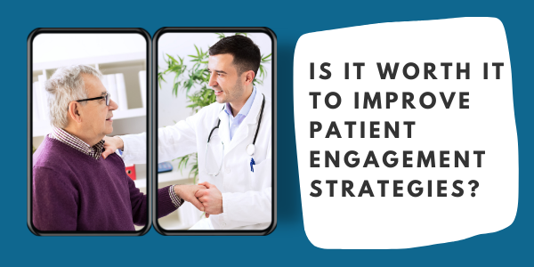 Bottom Line – Is It Worth It to Improve Patient Engagement Strategies?