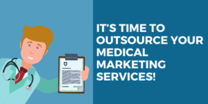 It’s Time to Outsource Your Medical Marketing Services!