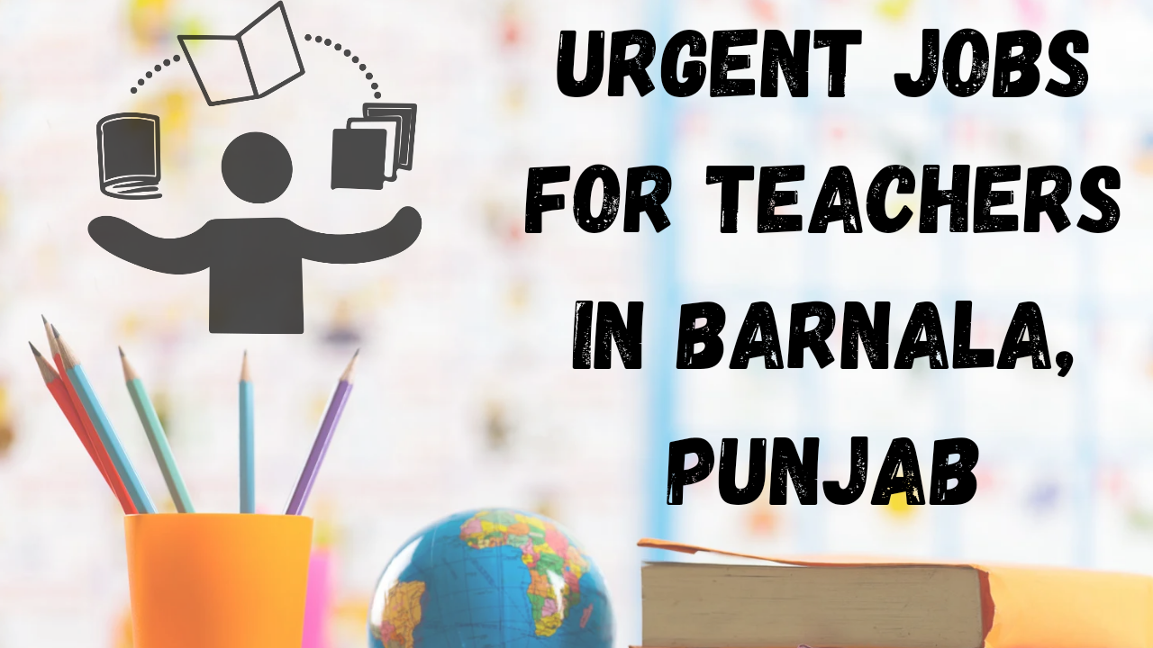 Urgent Jobs for Teachers in Barnala, Punjab