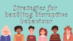 Strategies for Handling Disruptive Behavior