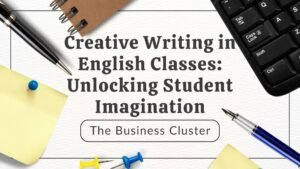 Creative Writing in English Classes: Unlocking Student Imagination