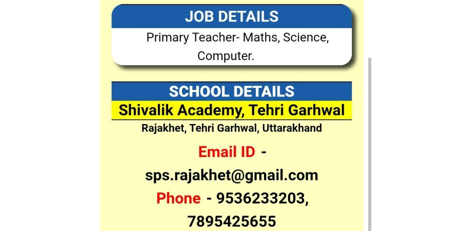 Teacher Vacancy at Shivalik Academy  School, Rajakhet, Tehri Garhwal, Uttarakhand.